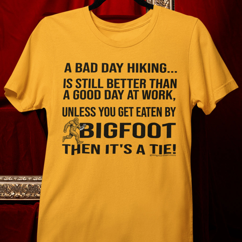 Bigfoot Hiking T-Shirt — “A Bad Day Hiking… Is Still Better Than A Good Day At Work”